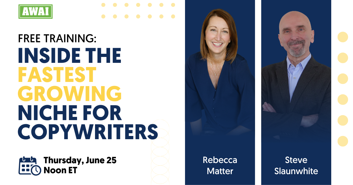 Free training event titled &ldquo;Inside the Fastest Growing Niche for Copywriters,&rdquo; featuring Rebecca Matter and Steve Slaunwhite, taking place on Thursday, June 25 at Noon ET